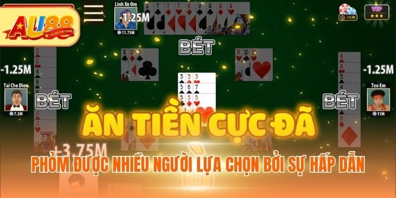Phỏm được nhiều người lựa chọn bởi sự hấp dẫn